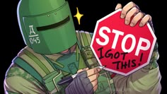 a cartoon soldier holding a stop sign with the word i got this written on it