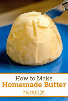 how to make homemade butter on a blue plate with text overlay that reads, how to make homemade butter