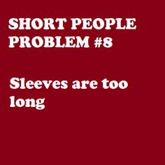 the words short people problem 8 sleeves are too long on a red background with white lettering