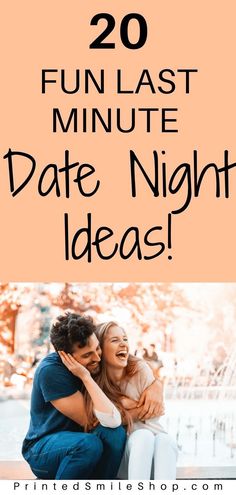 two people hugging each other with text overlay that reads 20 fun last minute date night ideas