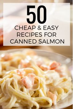 some food on a plate with the words 50 cheap and easy recipes for canned salmon