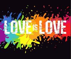 the word love is love painted in rainbow paint splattered on a black background