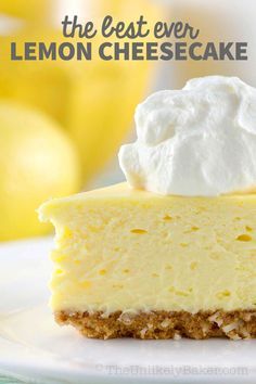 the best ever lemon cheesecake recipe on a white plate with text overlay that reads, the best ever lemon cheesecake