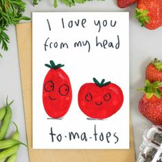 a card that says i love you from my head to - tomatoes