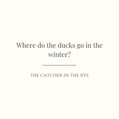 the catcher in the rye quote about where do the ducks go in the winter?