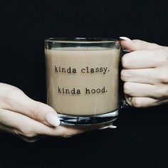 two hands holding a coffee mug with the words kinda classy, kinda hood