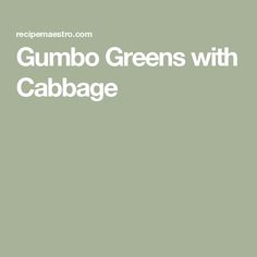 the words gumbo greens with cabbage are in white font on a light green background