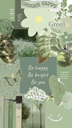 a collage with green and white flowers, plants, and words that read be happy be bright be you