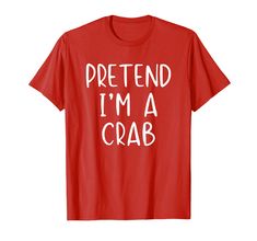 a red shirt that says pretend i'm a crab