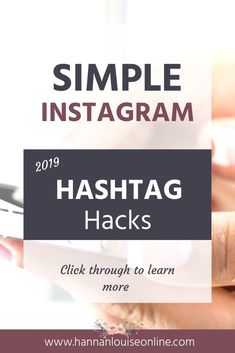 a woman holding a smart phone with the text simple instagram hashs 2019 click through to learn more