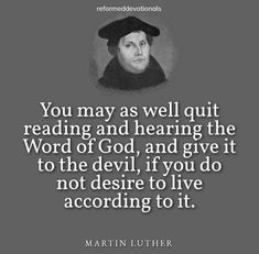 martin luther quote about reading and the word of god, if you do not describe to live according to it