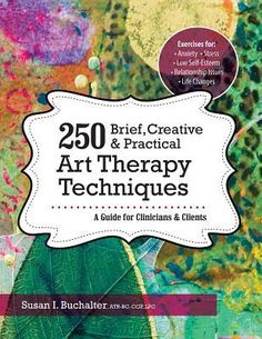 250 Brief, Creative & Practical Art Therapy Techniques: A Guide for Clinicians & Clients by Susan Buchalter, Paperback - DiscountMags.com Art Therapy Directives, John Ashton, Creative Arts Therapy, Therapy Techniques, Art Therapy Projects, Art Therapist, Therapeutic Art, Art Therapy Activities, Play Therapy