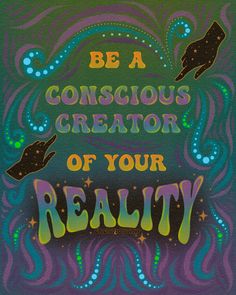 a painting with the words be a conscious creator of your reality