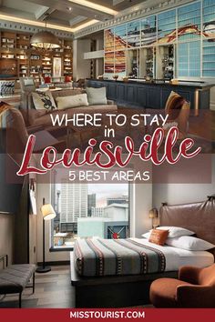 a hotel room with the words where to stay in louisville, 5 best areas on it