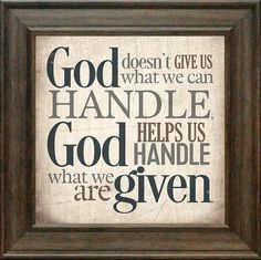 a framed print with the words god doesn't give us what we can handle