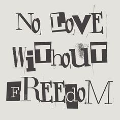 the words no love without freedom are in black and white