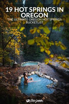 a woman in a hot tub surrounded by trees with text reading 19 hot springs in oregon the ultimate oregon hot springs bucket list