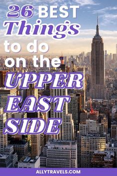 the city skyline with text that reads 26 best things to do on the upper east side