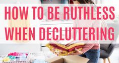 a woman unpacking clothes with the words how to be ruthless when decluttering