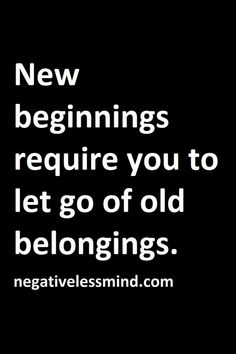 a black and white photo with the words new beginnings require you to let go of old belongings