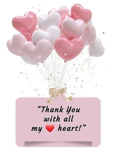 pink and white heart shaped balloons in front of a sign with the words thank you with all my heart