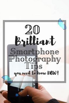 a person holding up a smart phone with the text 20 brilliant smartphone photography tips you need to know now