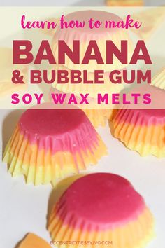 how to make banana and bubble gum soy wax melts with text that reads learn how to make