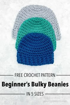 three crochet beanies with the text, free crochet pattern beginner's bulky beanies in 5 sizes