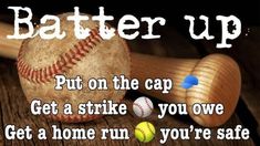 a baseball bat and some balls on a wooden table with text that reads batter up put on the cap get a strike you owve get a home run you're safe