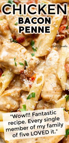 chicken bacon penne recipe with text overlay that reads,'wow? fantastic recipe every single member of my family will love it