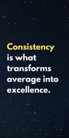 an image with the words constiency is what transforms average into excellence