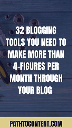 tools on a wooden table with the words, 32 blogging tools you need to make more than 4 - figures per month through your blog