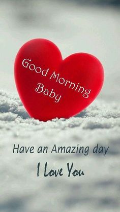 a red heart with the words good morning baby have an amazing day i love you