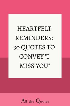 the quote for heartfelt reminders 30 quotes to convey i miss you on pink and white background