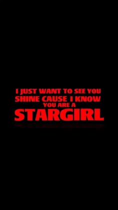 i just want to see you shine cause i know stargirl