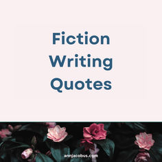 pink flowers with the words fiction writing quotes