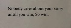 the words nobody cares about your story until you win, so win