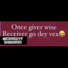 a sign that says, once give wise receiver go dey vex