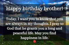 a birthday card with the words, happy birthday brother today i want you to know that you are always in my thoughts