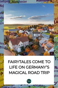 an aerial view of a town with the words fairytales come to life on germany's magic road trip