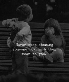 two children sitting on a bench with the caption never stop showing someone how much they mean to you