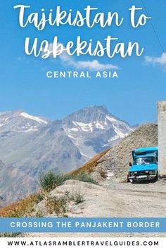 a truck driving down a dirt road with mountains in the background and text overlay that reads, tasikstan to uzbekistan central asia