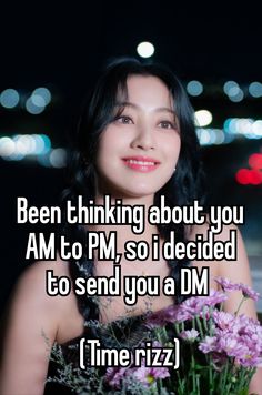 a woman holding flowers with the words been thinking about you am to pm so i decided to send you a dm time ri