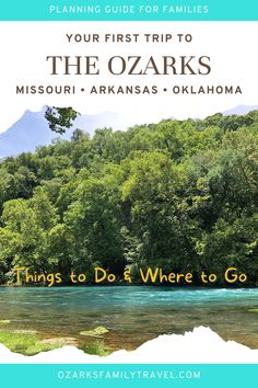 a river surrounded by trees and mountains with text overlaying your first trip to the ozarks