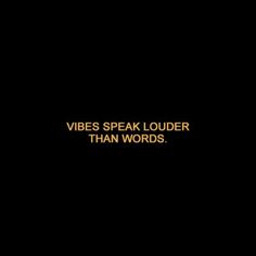 a black background with the words vibes speak louder than words in gold letters