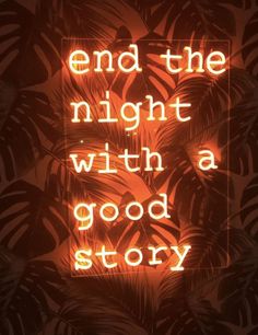 the words end the night with a good story are lit up against a dark background