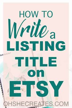 the words how to write a listing title on etsy in green and pink with an image