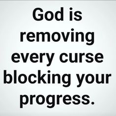 the words god is removing every curse blocking your progress on a white background with black lettering