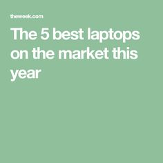 the 5 best laptops on the market this year - featured image with text overlay