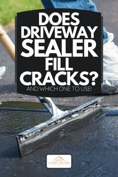 a person using a broom to clean the pavement with text overlay that reads does driveway sealer fill cracks and which one to use?